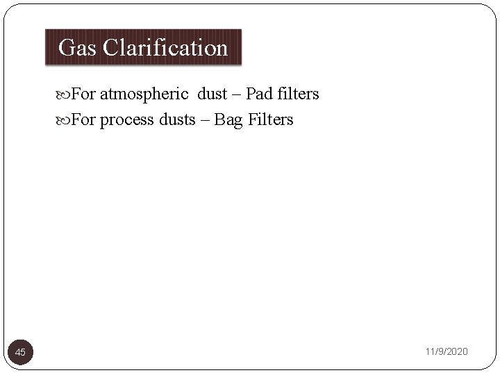 Gas Clarification For atmospheric dust – Pad filters For process dusts – Bag Filters