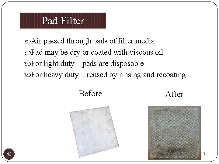 Pad Filter Air passed through pads of filter media Pad may be dry or