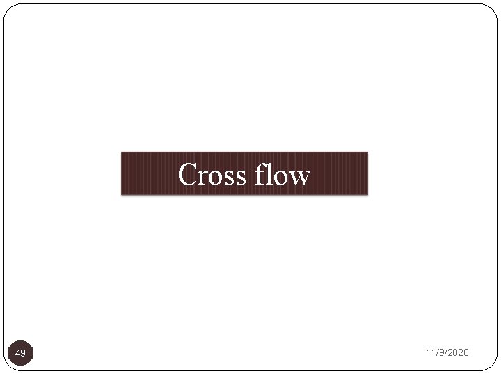 Cross flow Filtration 49 11/9/2020 