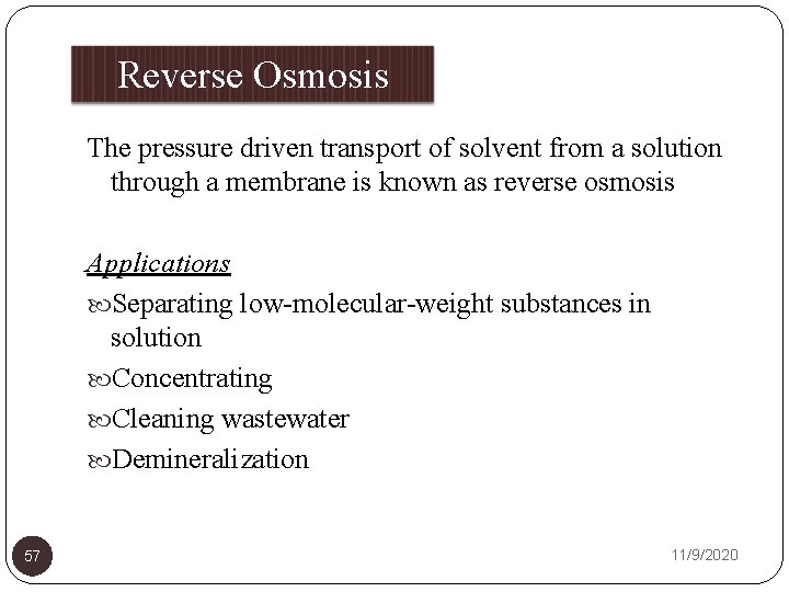 Reverse Osmosis The pressure driven transport of solvent from a solution through a membrane