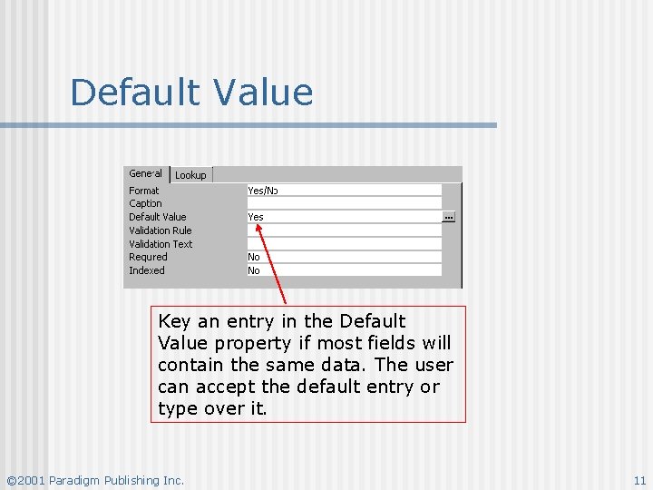 Default Value Key an entry in the Default Value property if most fields will