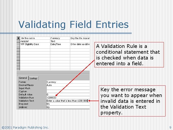 Validating Field Entries A Validation Rule is a conditional statement that is checked when