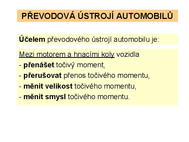 PŘEVODOVÁ ÚSTROJÍ AUTOMOBILŮ Účelem převodového ústrojí automobilu je: Mezi motorem a hnacími koly vozidla