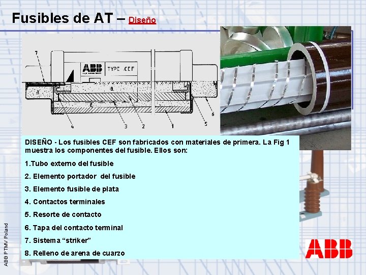 Fusibles de AT – Diseño DISEÑO - Los fusibles CEF son fabricados con materiales