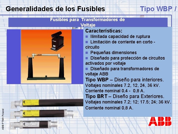 Generalidades de los Fusibles Tipo WBP / Fusibles para Transformadores de Voltaje Características: Ilimitada