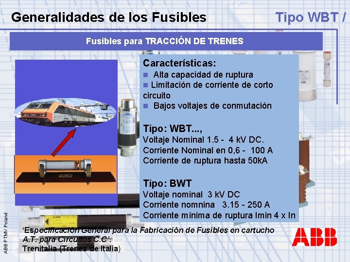 Generalidades de los Fusibles Tipo WBT / B Fusibles para TRACCIÓN DE TRENES Características: