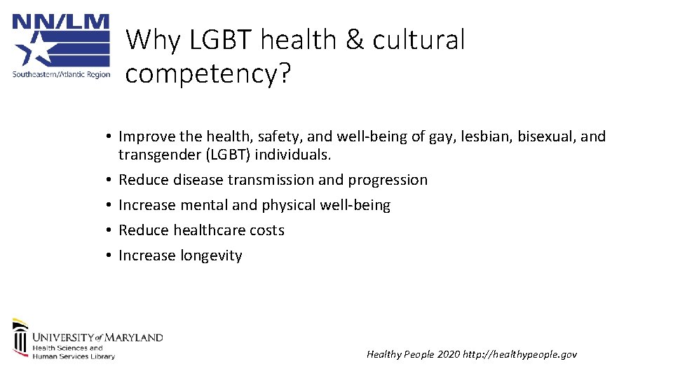 Why LGBT health & cultural competency? • Improve the health, safety, and well-being of