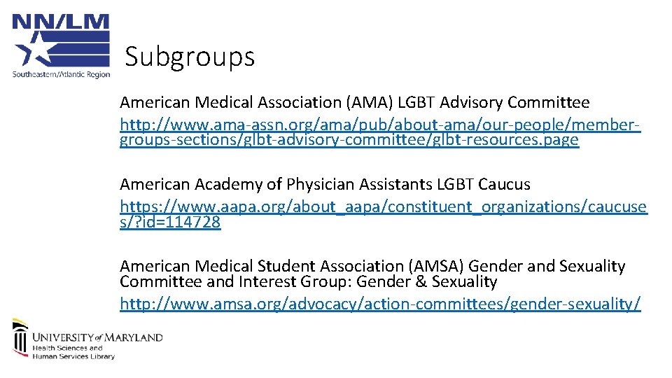Subgroups American Medical Association (AMA) LGBT Advisory Committee http: //www. ama-assn. org/ama/pub/about-ama/our-people/membergroups-sections/glbt-advisory-committee/glbt-resources. page American