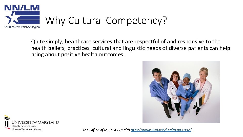 Why Cultural Competency? Quite simply, healthcare services that are respectful of and responsive to