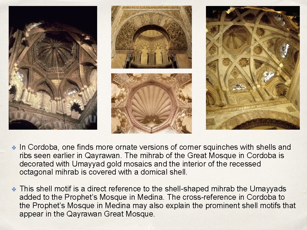 ✤ In Cordoba, one finds more ornate versions of corner squinches with shells and