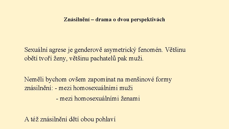 Znásilnění – drama o dvou perspektivách Sexuální agrese je genderově asymetrický fenomén. Většinu obětí