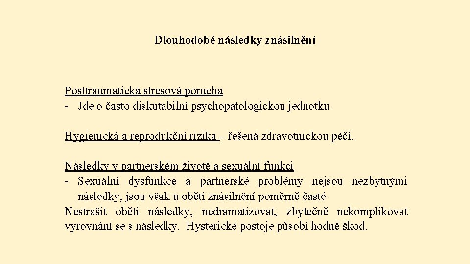 Dlouhodobé následky znásilnění Posttraumatická stresová porucha - Jde o často diskutabilní psychopatologickou jednotku Hygienická