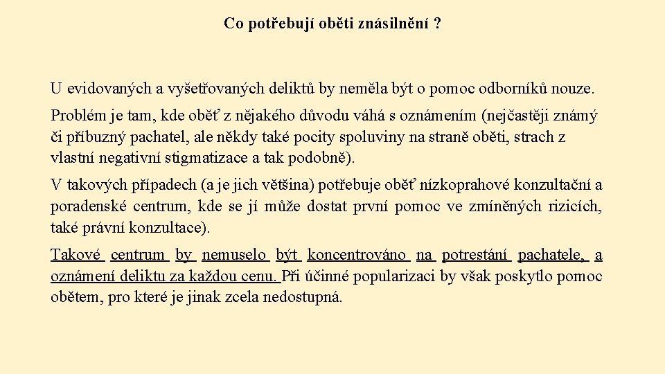 Co potřebují oběti znásilnění ? U evidovaných a vyšetřovaných deliktů by neměla být o