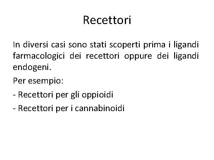 Recettori In diversi casi sono stati scoperti prima i ligandi farmacologici dei recettori oppure