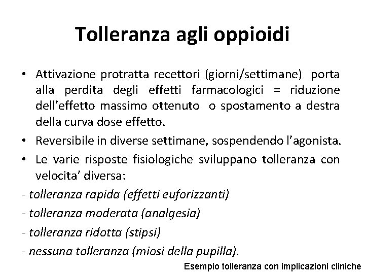 Tolleranza agli oppioidi • Attivazione protratta recettori (giorni/settimane) porta alla perdita degli effetti farmacologici