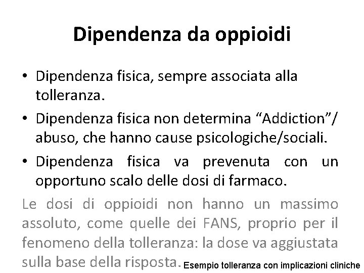 Dipendenza da oppioidi • Dipendenza fisica, sempre associata alla tolleranza. • Dipendenza fisica non