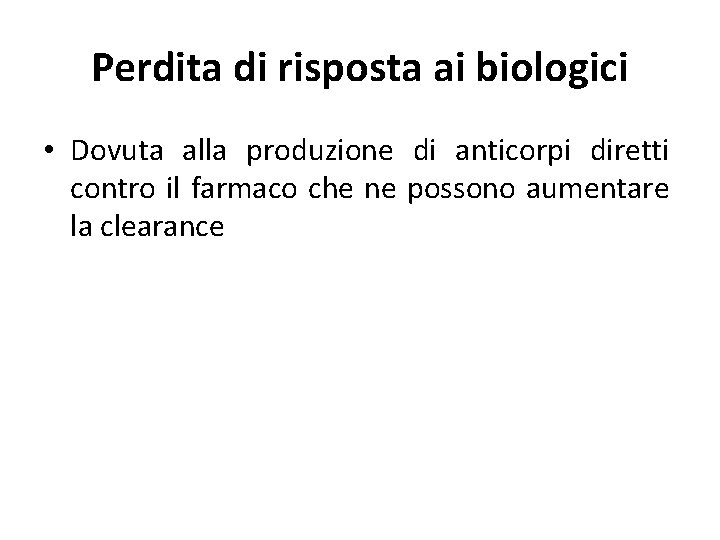 Perdita di risposta ai biologici • Dovuta alla produzione di anticorpi diretti contro il