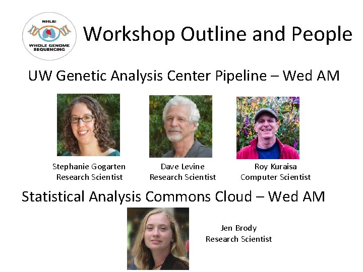 Workshop Outline and People UW Genetic Analysis Center Pipeline – Wed AM Stephanie Gogarten