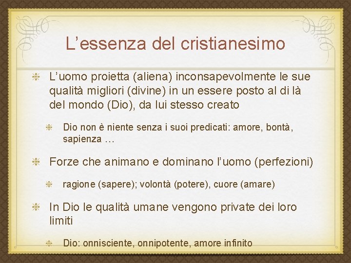 L’essenza del cristianesimo L’uomo proietta (aliena) inconsapevolmente le sue qualità migliori (divine) in un