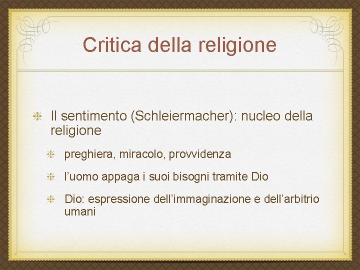 Critica della religione Il sentimento (Schleiermacher): nucleo della religione preghiera, miracolo, provvidenza l’uomo appaga