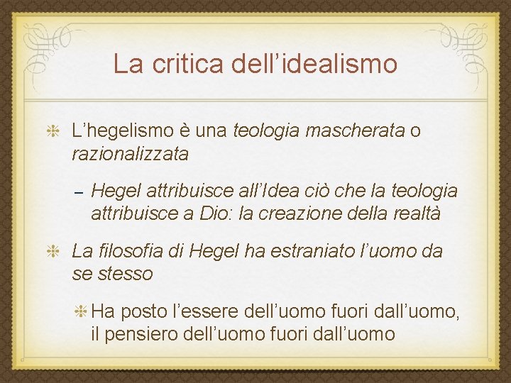 La critica dell’idealismo L’hegelismo è una teologia mascherata o mascherata razionalizzata – Hegel attribuisce