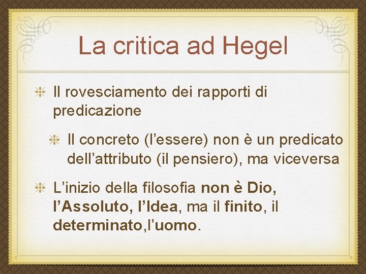 La critica ad Hegel Il rovesciamento dei rapporti di predicazione Il concreto (l’essere) non