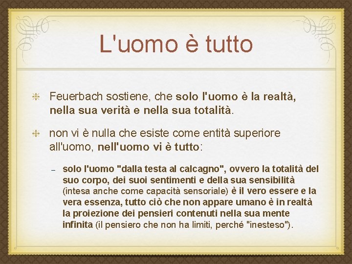 L'uomo è tutto Feuerbach sostiene, che solo l'uomo è la realtà, nella sua verità