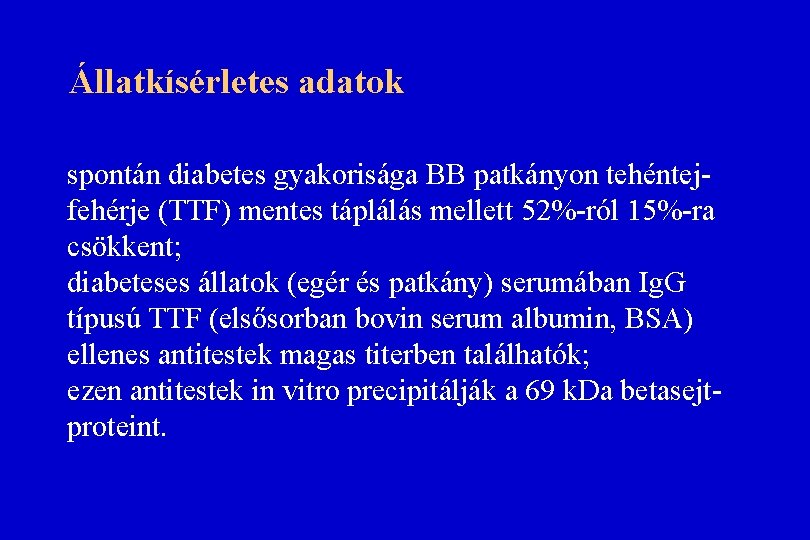 Állatkísérletes adatok spontán diabetes gyakorisága BB patkányon tehéntejfehérje (TTF) mentes táplálás mellett 52%-ról 15%-ra Állatkísérletes adatok spontán diabetes gyakorisága BB patkányon tehéntejfehérje (TTF) mentes táplálás mellett 52%-ról 15%-ra