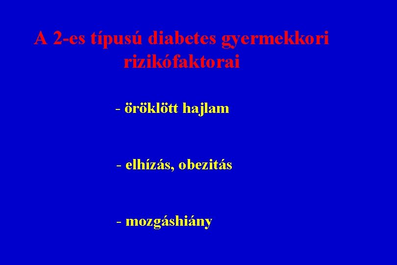 A 2 -es típusú diabetes gyermekkori rizikófaktorai - öröklött hajlam - elhízás, obezitás - A 2 -es típusú diabetes gyermekkori rizikófaktorai - öröklött hajlam - elhízás, obezitás -