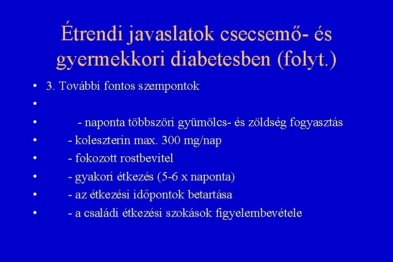 Étrendi javaslatok csecsemő- és gyermekkori diabetesben (folyt. ) • 3. További fontos szempontok • Étrendi javaslatok csecsemő- és gyermekkori diabetesben (folyt. ) • 3. További fontos szempontok •