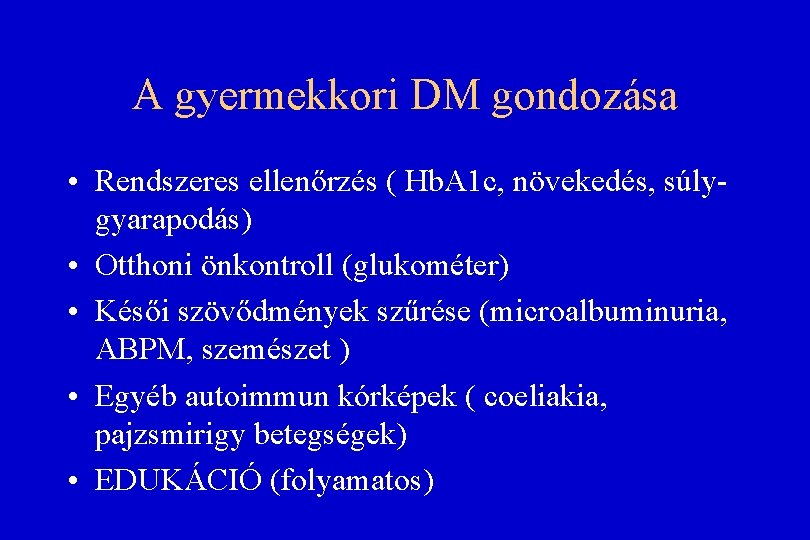 A gyermekkori DM gondozása • Rendszeres ellenőrzés ( Hb. A 1 c, növekedés, súlygyarapodás) A gyermekkori DM gondozása • Rendszeres ellenőrzés ( Hb. A 1 c, növekedés, súlygyarapodás)