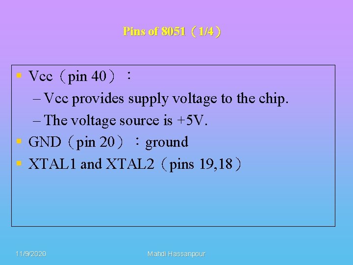 Pins of 8051（1/4） § Vcc（pin 40）： – Vcc provides supply voltage to the chip.