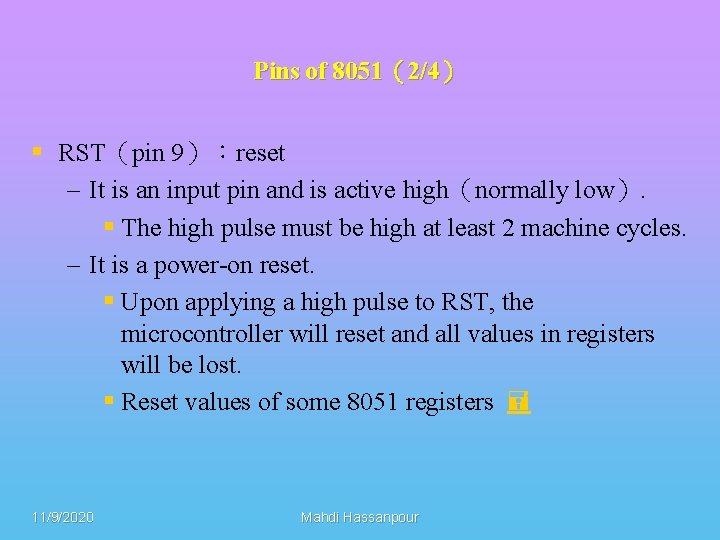 Pins of 8051（2/4） § RST（pin 9）：reset – It is an input pin and is