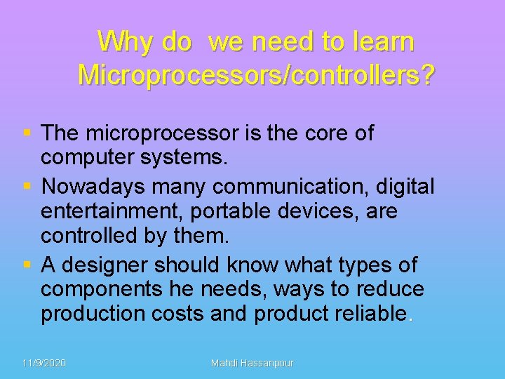 Why do we need to learn Microprocessors/controllers? § The microprocessor is the core of