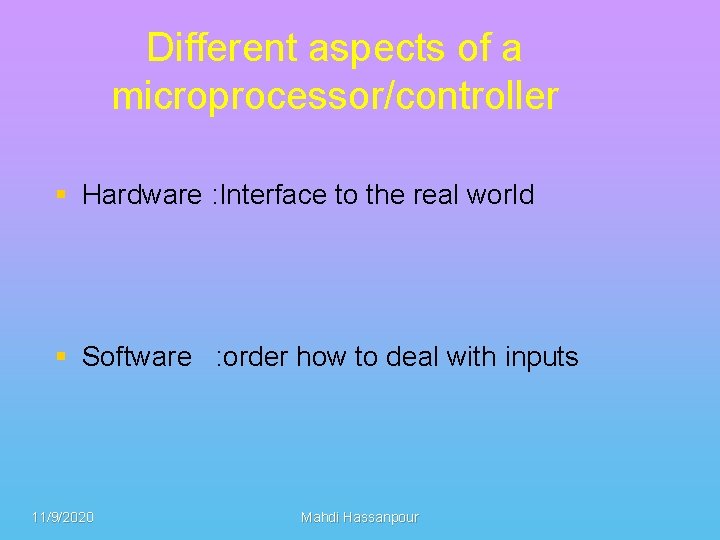 Different aspects of a microprocessor/controller § Hardware : Interface to the real world §