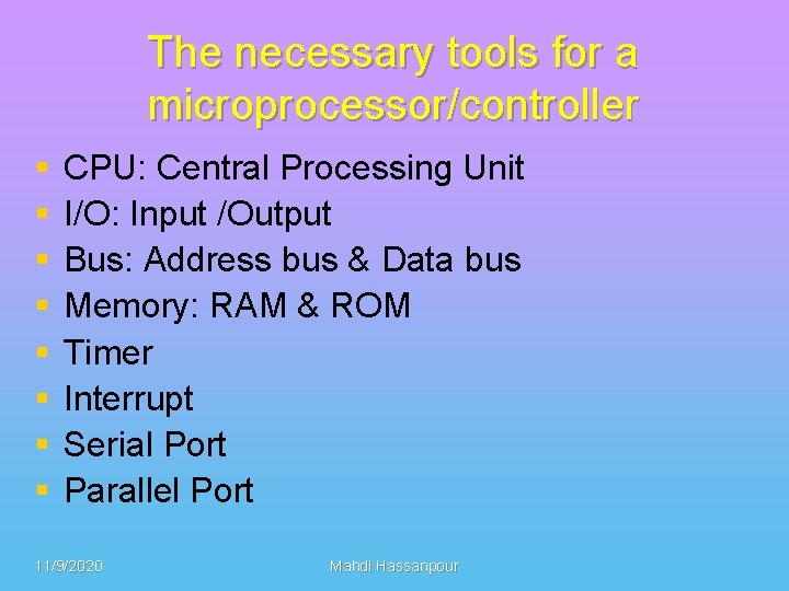 The necessary tools for a microprocessor/controller § § § § CPU: Central Processing Unit