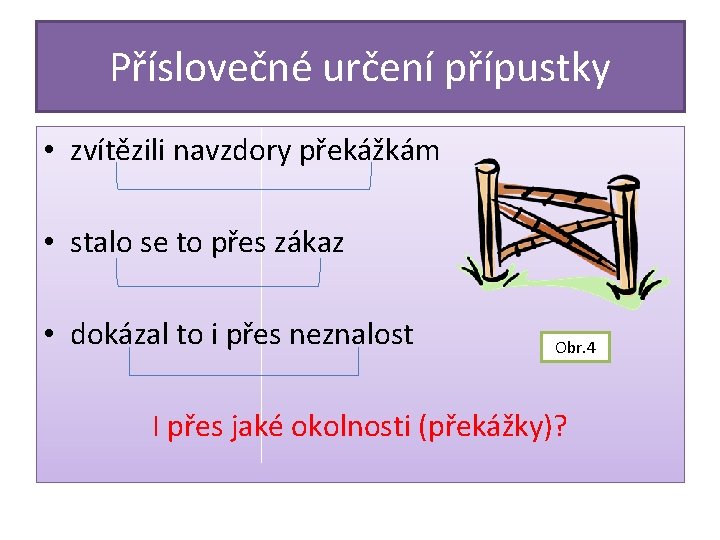 Příslovečné určení přípustky • zvítězili navzdory překážkám • stalo se to přes zákaz •