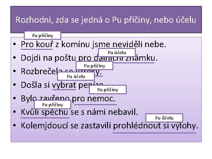 Rozhodni, zda se jedná o Pu příčiny, nebo účelu • • Pu příčiny Pro
