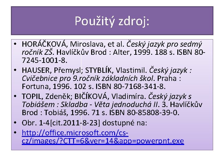 Použitý zdroj: • HORÁČKOVÁ, Miroslava, et al. Český jazyk pro sedmý ročník ZŠ. Havlíčkův