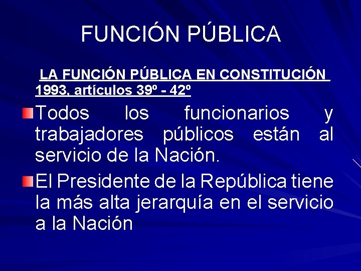 FUNCIÓN PÚBLICA LA FUNCIÓN PÚBLICA EN CONSTITUCIÓN 1993, artículos 39º - 42º Todos los