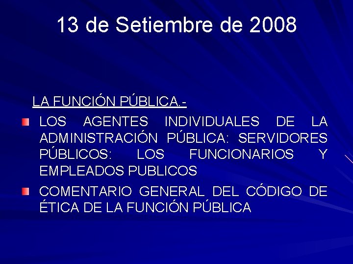 13 de Setiembre de 2008 LA FUNCIÓN PÚBLICA. LOS AGENTES INDIVIDUALES DE LA ADMINISTRACIÓN