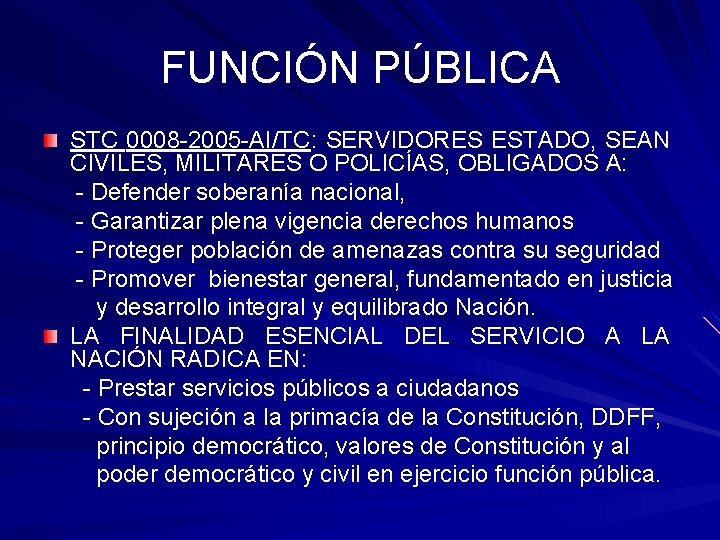FUNCIÓN PÚBLICA STC 0008 -2005 -AI/TC: SERVIDORES ESTADO, SEAN CIVILES, MILITARES O POLICÍAS, OBLIGADOS