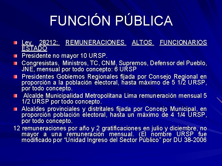 FUNCIÓN PÚBLICA Ley 28212: REMUNERACIONES ALTOS FUNCIONARIOS ESTADO Presidente no mayor 10 URSP. Congresistas,