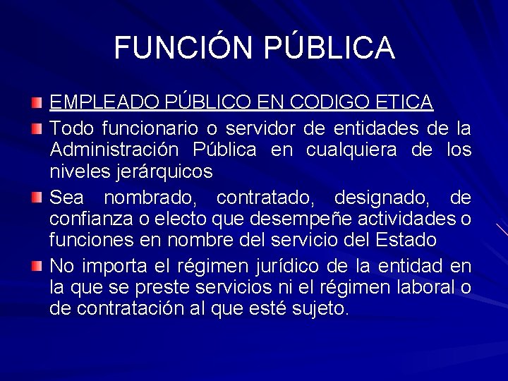 FUNCIÓN PÚBLICA EMPLEADO PÚBLICO EN CODIGO ETICA Todo funcionario o servidor de entidades de