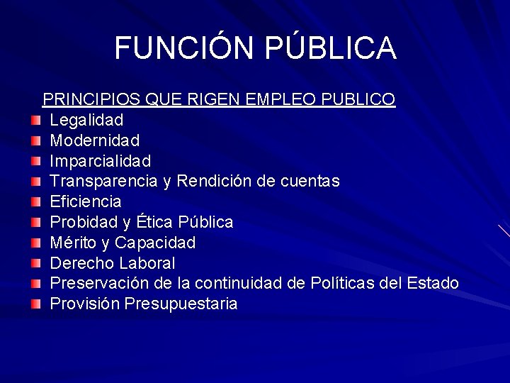 FUNCIÓN PÚBLICA PRINCIPIOS QUE RIGEN EMPLEO PUBLICO Legalidad Modernidad Imparcialidad Transparencia y Rendición de