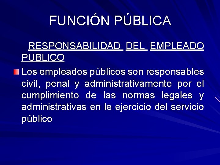 FUNCIÓN PÚBLICA RESPONSABILIDAD DEL EMPLEADO PUBLICO Los empleados públicos son responsables civil, penal y