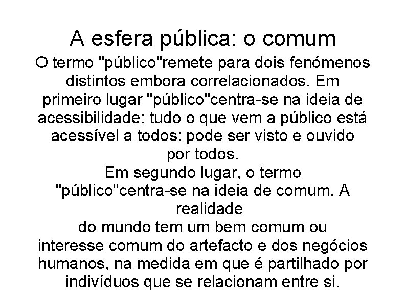 A esfera pública: o comum O termo "público"remete para dois fenómenos distintos embora correlacionados.