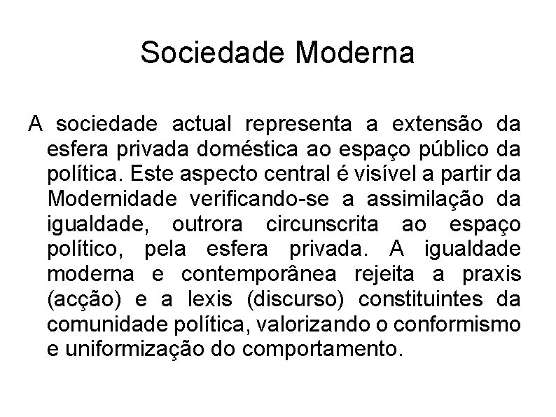 Sociedade Moderna A sociedade actual representa a extensão da esfera privada doméstica ao espaço