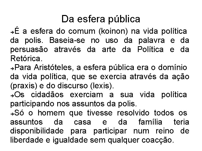 Da esfera pública É a esfera do comum (koinon) na vida política da polis.