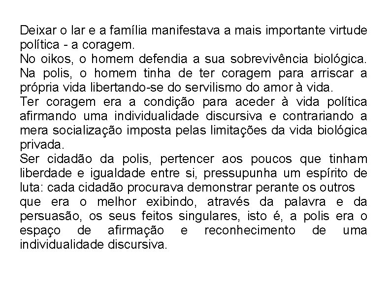 Deixar o lar e a família manifestava a mais importante virtude política - a